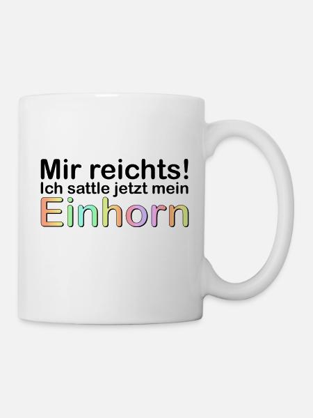 mir reichts - ich sattle jetzt mein Einhorn - Tasse - Weiß