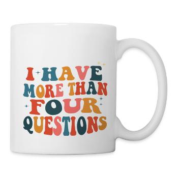 I Have More Than Four Questions - Tasse - Weiß - Rechts