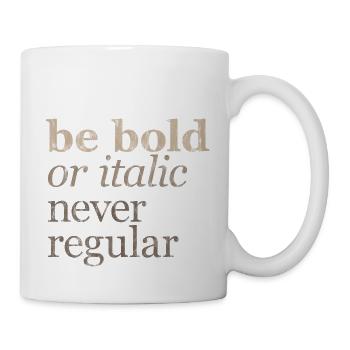 Be Bold Or Italic, Never Regular 3 - Mug - white - Right