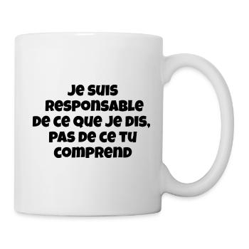 Je suis responsable de ce que je dis,pas de ce ... - Mug blanc - blanc - Droite