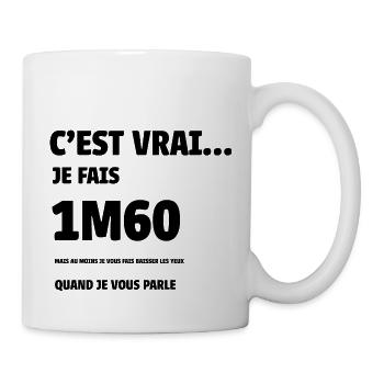 c'est vrai je fais 1m60 - Mug blanc - blanc - Droite