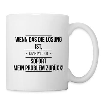 Wenn das die Lösung ist - Tasse - Weiß - Rechts