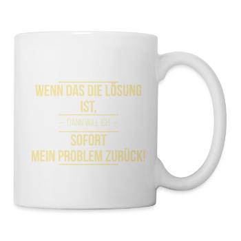 Wenn das die Lösung ist - Tasse - Weiß - Rechts