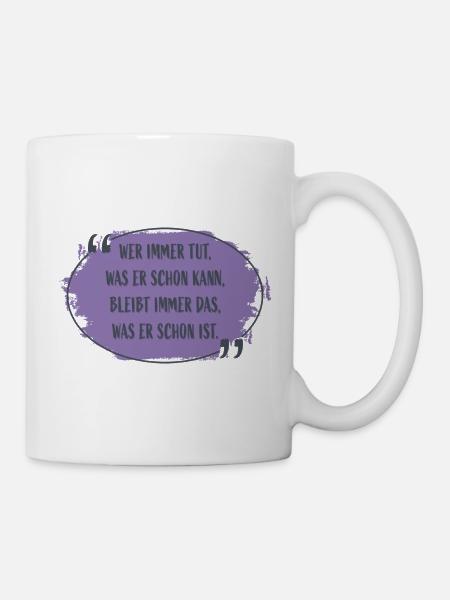 Wer immer tut was er schon kann Zitat - Tasse - Weiß