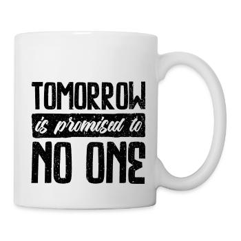 Der morgige Tag ist niemandem versprochen - durchdachtes Design - Tasse - Weiß - Rechts