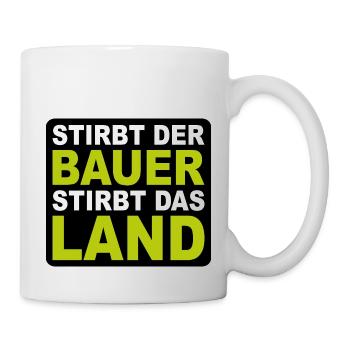 Bauern Demo Stirbt Der Bauer Stirbt Das Land - Tasse - Weiß - Rechts
