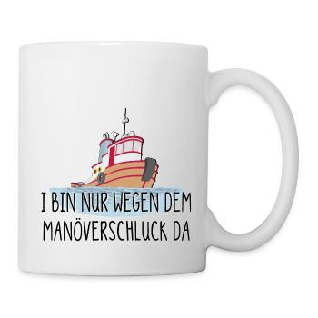 ich bin nur wegen dem Manöverschluck da - Tasse - Weiß - Rechts