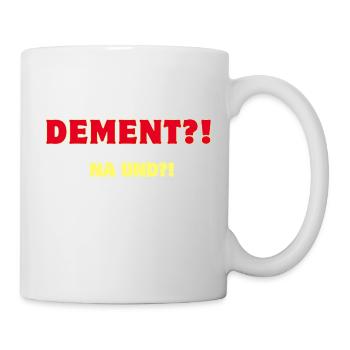 Dement?! Na und?! - Tasse - Weiß - Rechts