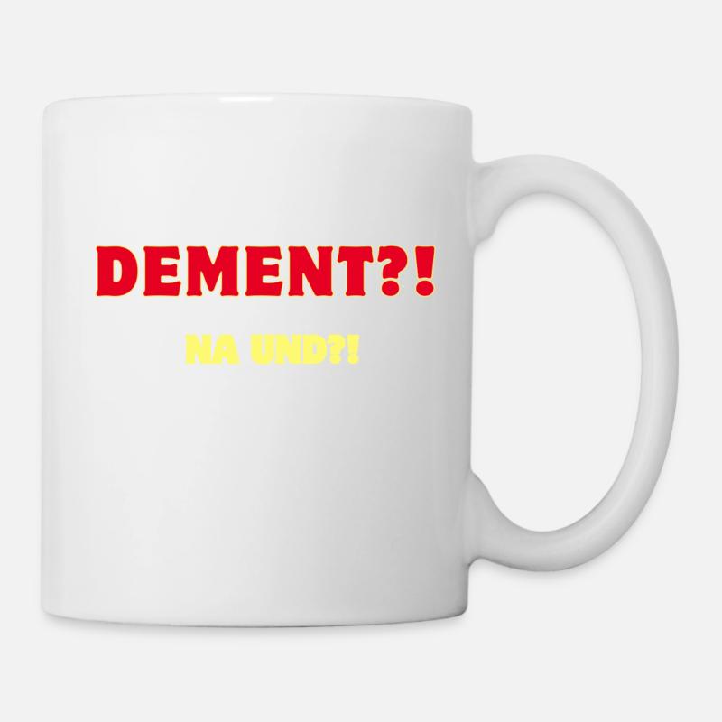Dement?! Na und?! - Tasse - Weiß