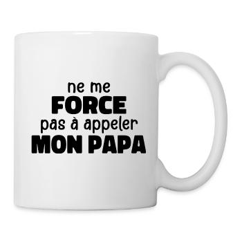 Zwinge mich nicht, meinen Papa anzurufen - Tasse - Weiß - Rechts