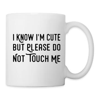 I Know I'm Cute But Please Do Not Touch Me Funny - Mug blanc - blanc - Droite