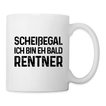 Rente Spruch Scheißegal Ich bin eh bald Rentner - Tasse - Weiß - Rechts