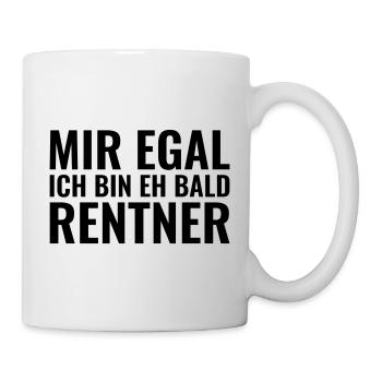 Mir egal ich bin eh bald Rentner - Tasse - Weiß - Rechts