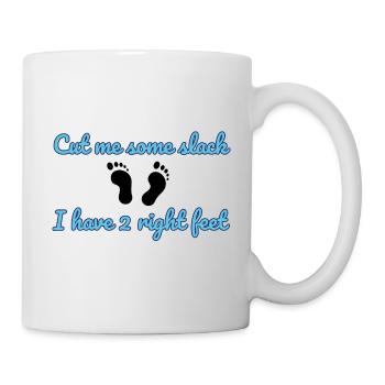 Cut me some slack, I have two right feet - Mug - white - Right