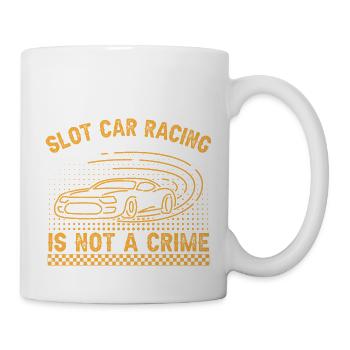 Slot Car Racing Is Not a Crime Slot Car Drag Gift - Tasse - Weiß - Rechts