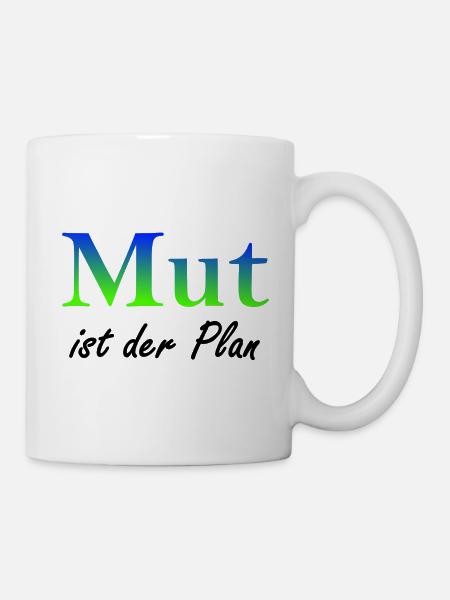 Mut ist der Plan - Tasse - Weiß