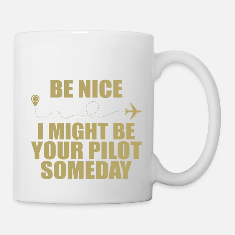 Sei nett, ich könnte eines Tages dein Pilot sein - Tasse - Weiß