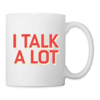 I Talk A Lot 11 - Tasse - Weiß - Rechts