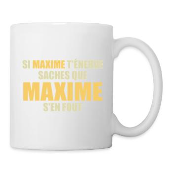 si maxime t'énerve saches que maxime s'en fout - Mug blanc - blanc - Droite