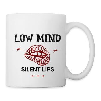 Low Mind – Silent Lips Spruch - Tasse - Weiß - Rechts