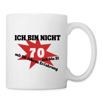 Ich bin nicht 70 - bin 21 mit 49 Jahren Erfahrung - Tasse - Weiß - Rechts