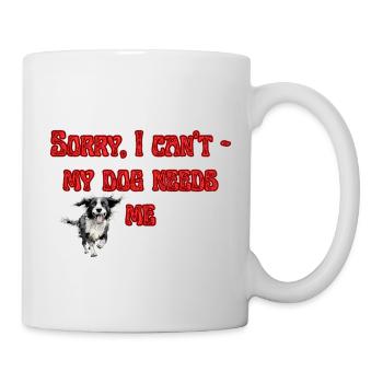 Sorry, I can't - my dog needs me - Mug - white - Right
