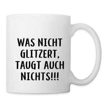 Was nicht glitzert, taugt auch nichts!!! - Glitzer - Tasse - Weiß - Rechts