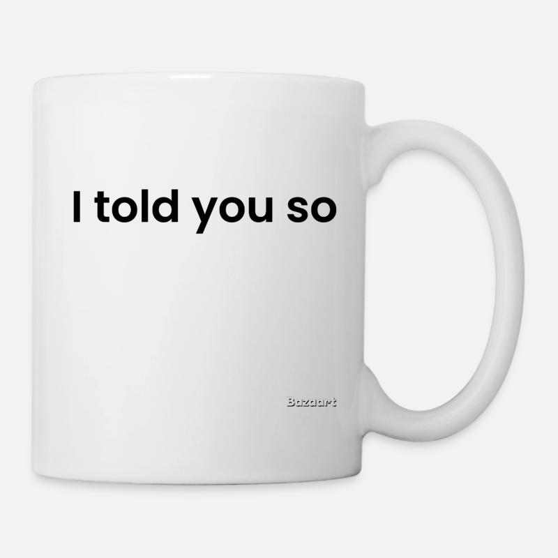 Ich hab's dir doch gesagt, schwarz - Tasse - Weiß
