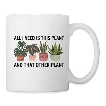 J'ai besoin de cette plante, citation amusante pour les amateurs de jardinage - Mug blanc - blanc - Droite