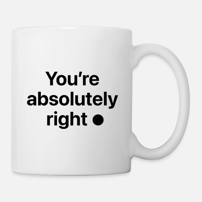 You're absolutely right! - Tasse - Weiß