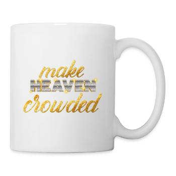Make Heaven Crowded Faith Design - Mug - white - Right
