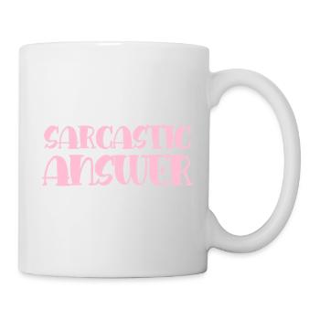 Sarkastische Antwort Spruch - Tasse - Weiß - Rechts