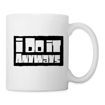 i do it anyways - Tasse - Weiß - Rechts