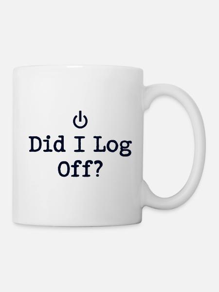 Did I Log Off? Abgemeldet Power-Symbol - Tasse - Weiß