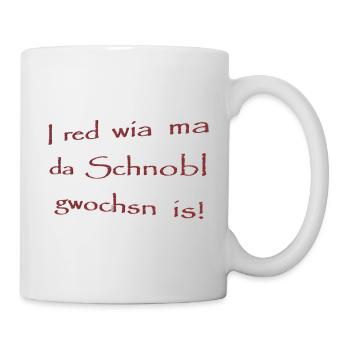 I red wia ma da Schnobl gwochsn is! - Tasse - Weiß - Rechts