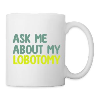 DEMANDE-MOI POUR MA LOBOTOMIE - Mug blanc - blanc - Droite