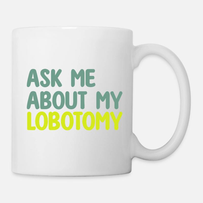 DEMANDE-MOI POUR MA LOBOTOMIE - Mug blanc - blanc