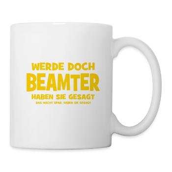 Werde doch Beamter haben sie gesagt - Das macht Sp - Tasse - Weiß - Rechts