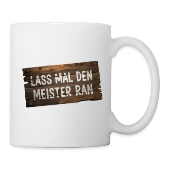 Lass mal den Meister ran – Handwerker Humor - Tasse - Weiß - Rechts