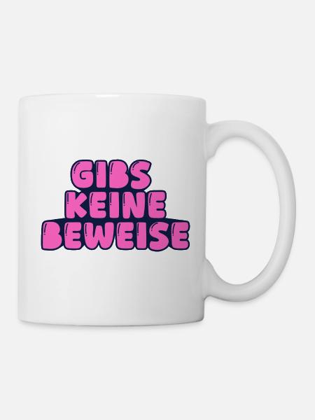 gibs keine beweise - Tasse - Weiß