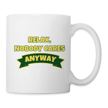 Relax, nobody cares anyway  - Tasse - Weiß - Rechts