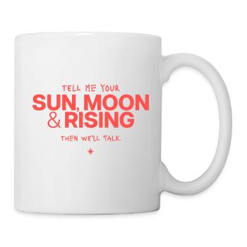Sonne Mond Rising Spruch - Tasse - Weiß - Rechts