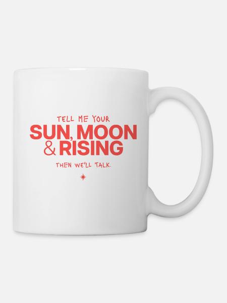Sonne Mond Rising Spruch - Tasse - Weiß