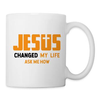 Jesus Changed My Life Ask Me How Design - Tasse - Weiß - Rechts