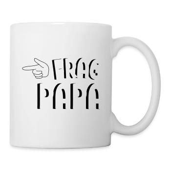 Frag Papa! Lustiges Familien Spruch Design - Tasse - Weiß - Rechts