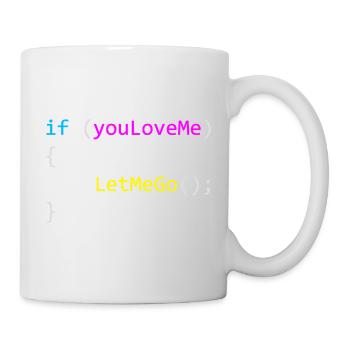 if (youLoveMe) { LetMeGo(); } C# Code - Tasse - Weiß - Rechts