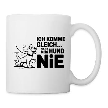Ich komme gleich: Sag meinem Hund NIE - Tasse - Weiß - Rechts