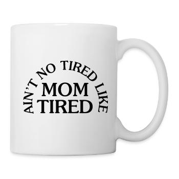 Ain't No Tired Like Mom Tired - Tasse - Weiß - Rechts