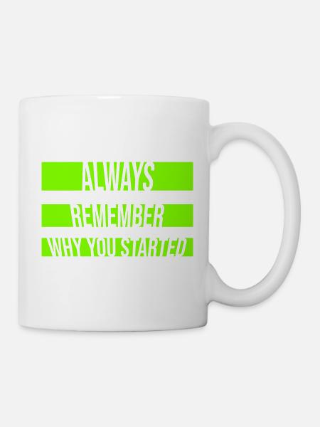 Always Remember Why You Started Motivation Spruch - Tasse - Weiß