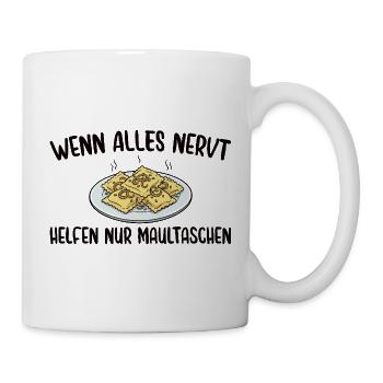 Schwäbisch Wenn alles nervt helfen nur Maultaschen - Tasse - Weiß - Rechts